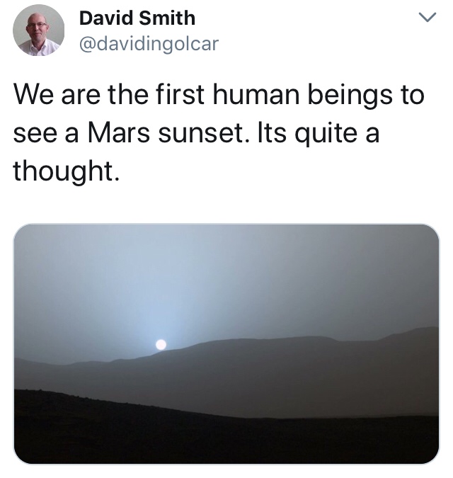 random pic angle - David Smith We are the first human beings to see a Mars sunset. Its quite a thought.