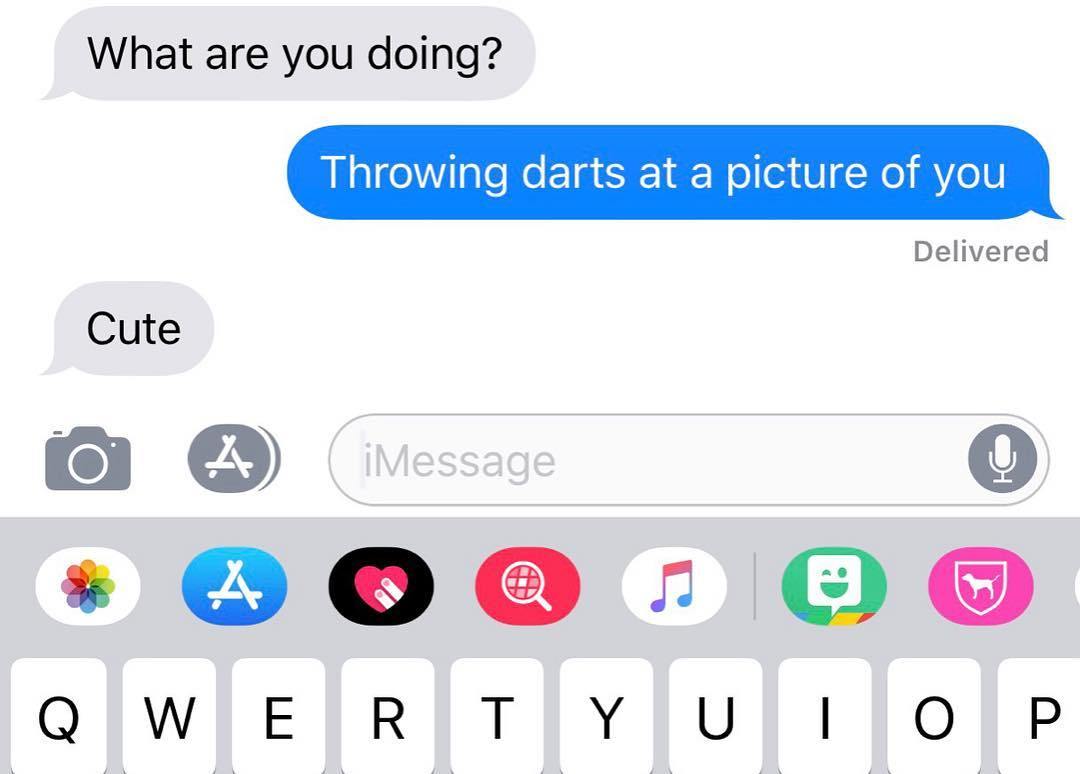 break up with your girlfriend challenge - What are you doing? Throwing darts at a picture of you Delivered Cute iMessage Qwertyuiop