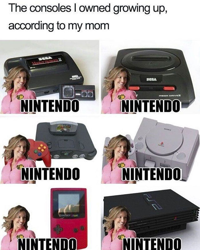 memes - 90s memes - The consoles I owned growing up, according to my mom Seda 0 Mon Orivex Nintendo Nintendo Nintendo Nintendo Nintendo