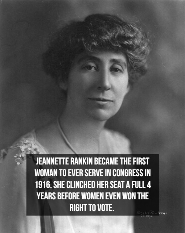 jeannette pickering rankin - Jeannette Rankin Became The First Woman To Ever Serve In Congress In 1916. She Clinched Her Seat A Full 4 Years Before Women Even Won The Right To Vote.