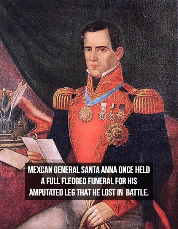 antonio lopez de santa anna facts - Mexcan General Santa Anna Once Held A Full Fledged Funeral For His Amputated Leg That He Lost In Battle.