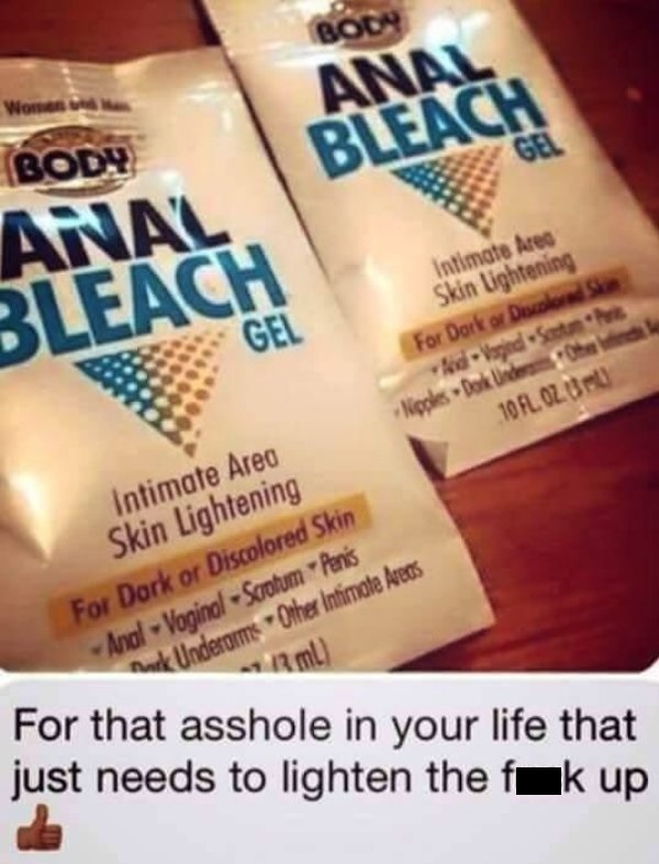 memes - asshole that needs to lighten up - Mnal Women Bleach Body Intimate fred Skin Lightening For Dark or Discogs AdVed Stri Nipokes Doku 10 Fl. Oz. Bu Intimate Area Skin Lightening Penis For Dark or Discolored Skin Other Intimate Areas Anal Voginal Scr
