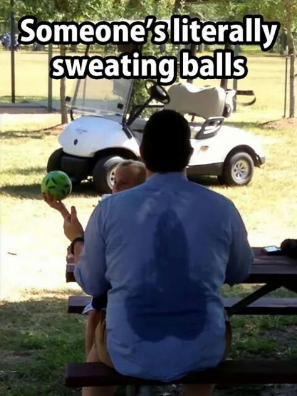 memes - sweating balls - Someone's literally sweating balls