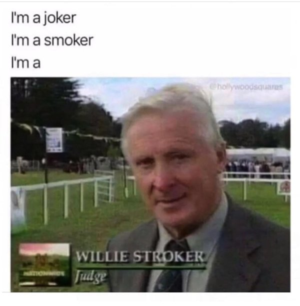 memes - i m a joker im a smoker meme - I'm a joker I'm a smoker I'm a hollywoodsures Willie Stroker