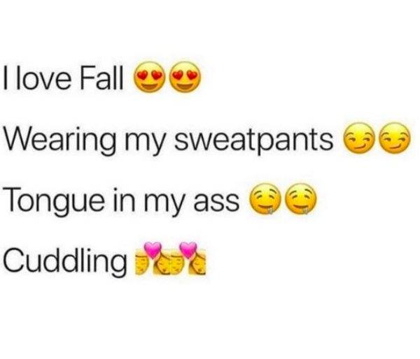 memes - smiley - I love Fall e Wearing my sweatpants Tongue in my ass @ Cuddling