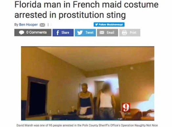 crazy florida people meme - Florida man in French maid costume arrested in prostitution sting By Ben Hooper Bodorows.al 0 f Tweet Email Print David Marsh was one of 95 people arrested in the Polk County Sheriff's Office's Operation Naughty Not Nice