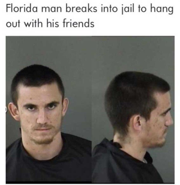 florida man breaks into jail - Florida man breaks into jail to hang out with his friends