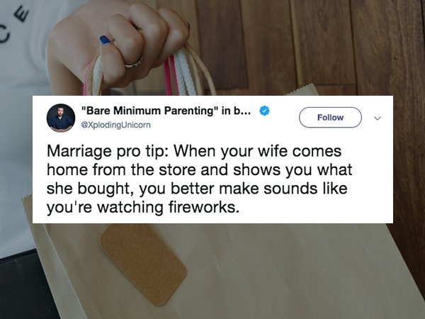 hand - "Bare Minimum Parenting" in b... Marriage pro tip When your wife comes home from the store and shows you what she bought, you better make sounds you're watching fireworks.