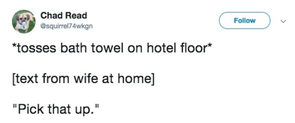 Chad Read tosses bath towel on hotel floor text from wife at home "Pick that up."