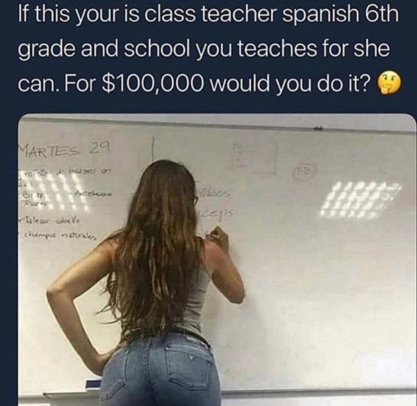 100000 would you do - 'If this your is class teacher spanish 6th grade and school you teaches for she can. For $100,000 would you do it? Martes 29 Cas talear cele champo ndorakes