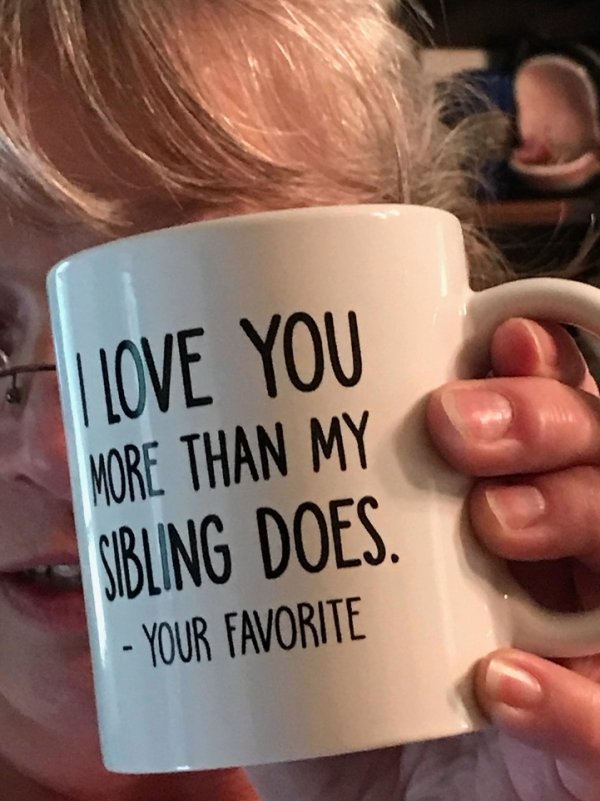 coffee cup - I Love You More Than My Sibling Does. Your Favorite