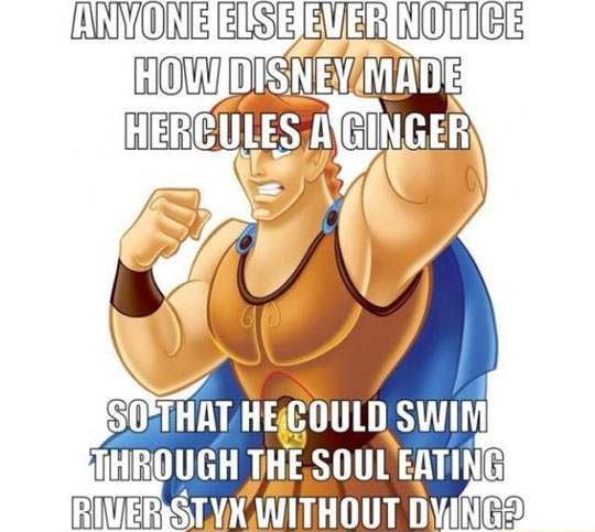 hercules ginger - Anyone Else Ever Notice How Disney Made Hercules A Ginger So That He Could Swim Through The Soul Eating River Styx Without Dying?