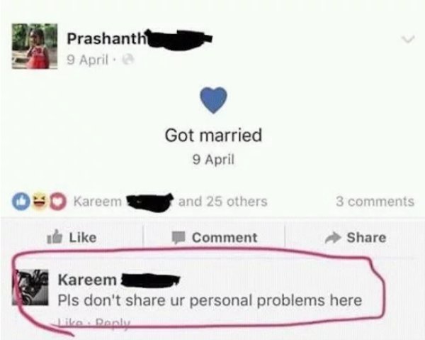 got married please don t share your personal problems here - Prashanth 9 April Got married 9 April O Kareem and 25 others 3 1 Comment Kareem Pls don't ur personal problems here Pan