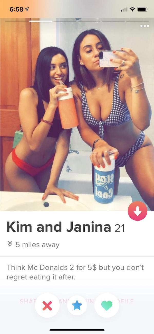 tinder - funny tinder profiles sexy - Kim and Janina 21 5 miles away Think Mc Donalds 2 for 5$ but you don't regret eating it after.
