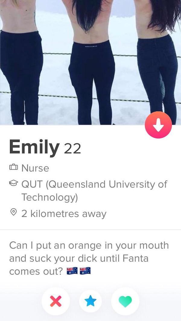 tinder - emily sucks my dick - Emily 22 0 Nurse O Qut Queensland University of Technology 0 2 kilometres away Can I put an orange in your mouth and suck your dick until Fanta comes out?