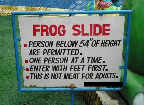signage - Frog Slide . Person Below 54"Of Height Are Permitted. One Person At A Time. .Enter With Feet First. . This Is Not Meat For Adults.