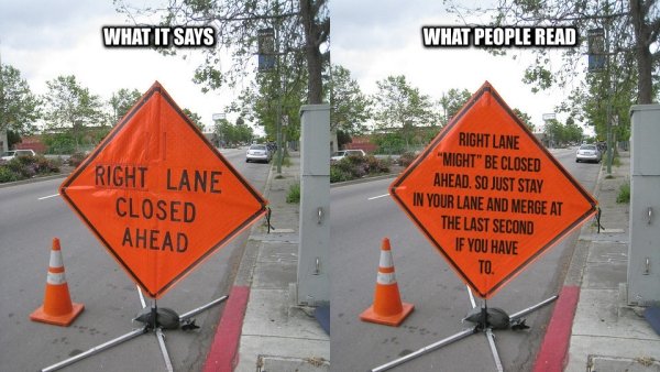 Relatable meme on funny off road memes - What It Says What People Read Right Lane Closed Ahead Right Lane "Might" Be Closed Ahead. So Just Stay In Your Lane And Merge At The Last Second If You Have