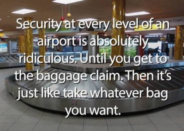 Relatable meme on floor - Security at every level of an airport is absolutely ridiculous. Until you get to the baggage claim. Then it's just take whatever bag you want.