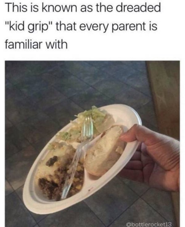 Relatable meme on dreaded kid grip - This is known as the dreaded "kid grip" that every parent is familiar with