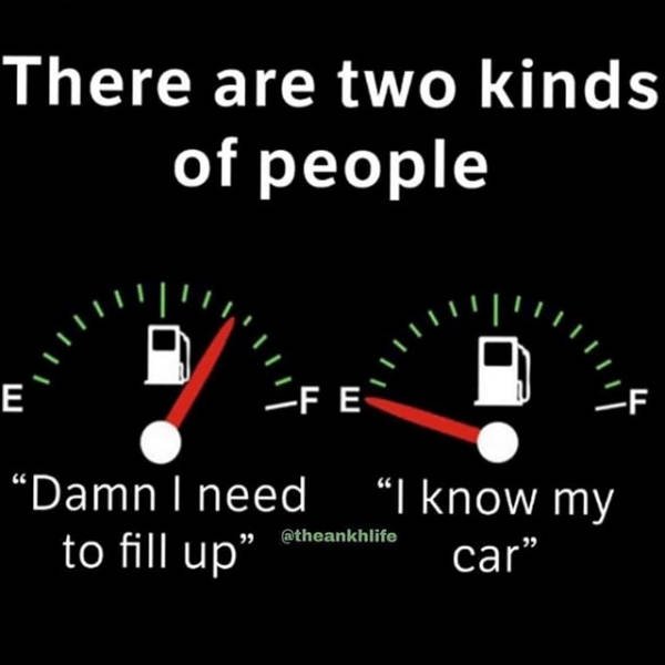 Relatable meme on there are two kinds of people - There are two kinds of people Fe Damn I need I know my car to fill up