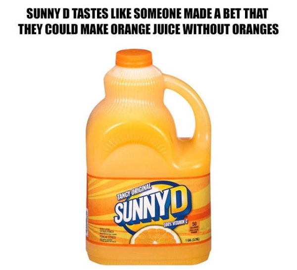 Relatable meme on sunny d memes - Sunny D Tastes Someone Made A Bet That They Could Make Orange Juice Without Oranges Tangy Original Sunnyd Dux Vitamin C
