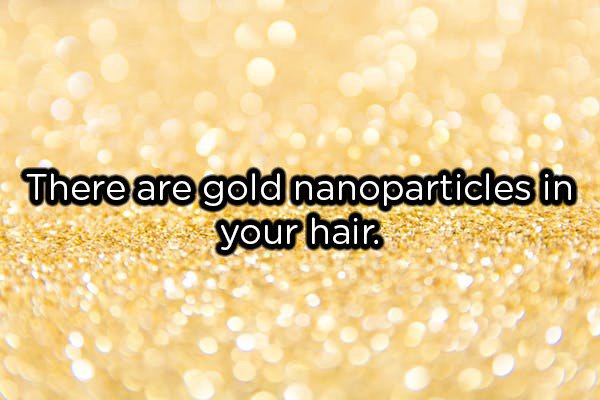 computer wallpaper - There are gold nanoparticles in your hair