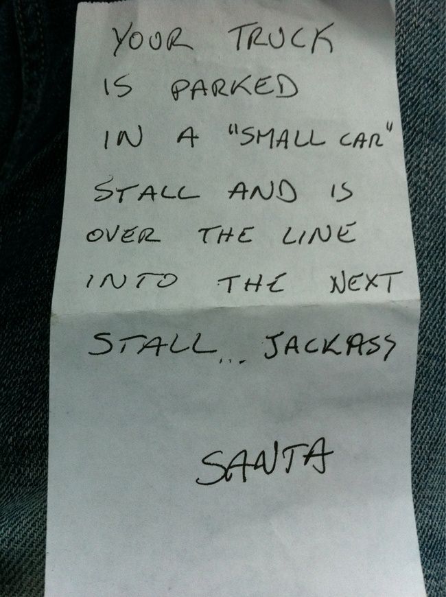 passive aggressive funny bad parking notes - Your Truck 15 Parked In A "Small Car" Stall And Is Over The Line Into The Next Stall. Jackass Santa
