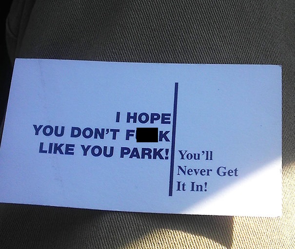 bad parking note - I Hope You Don'T F You Park! You'll Never Get It In!