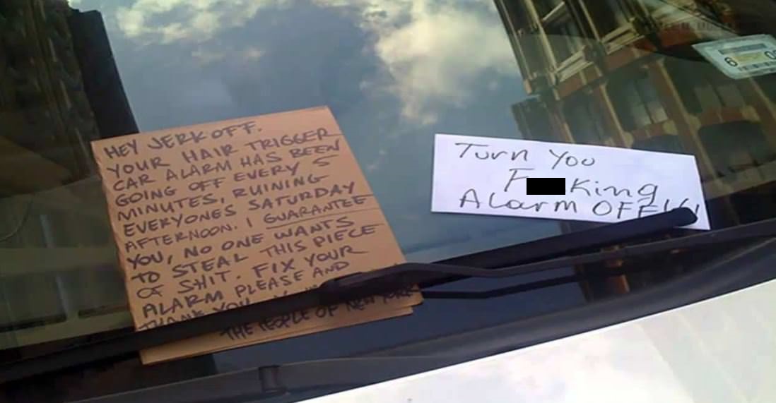 hilarious windshield notes - Turn you Acharming Hey Jerk Off. Your Hair Trigger Car Alarm Has Been Going Off Every S Minutes, Ruining Everyones Saturday Afternoon. I Guarantee You, No One Wants 10 Stealthis Piece O Sit. Fix Your Ala 2MP Lease And The Repl