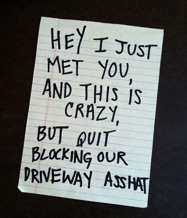 hilarious windshield notes - Hey I Just Met You, And This is Crazy, But Quit Blocking Our Driveway Ajshat
