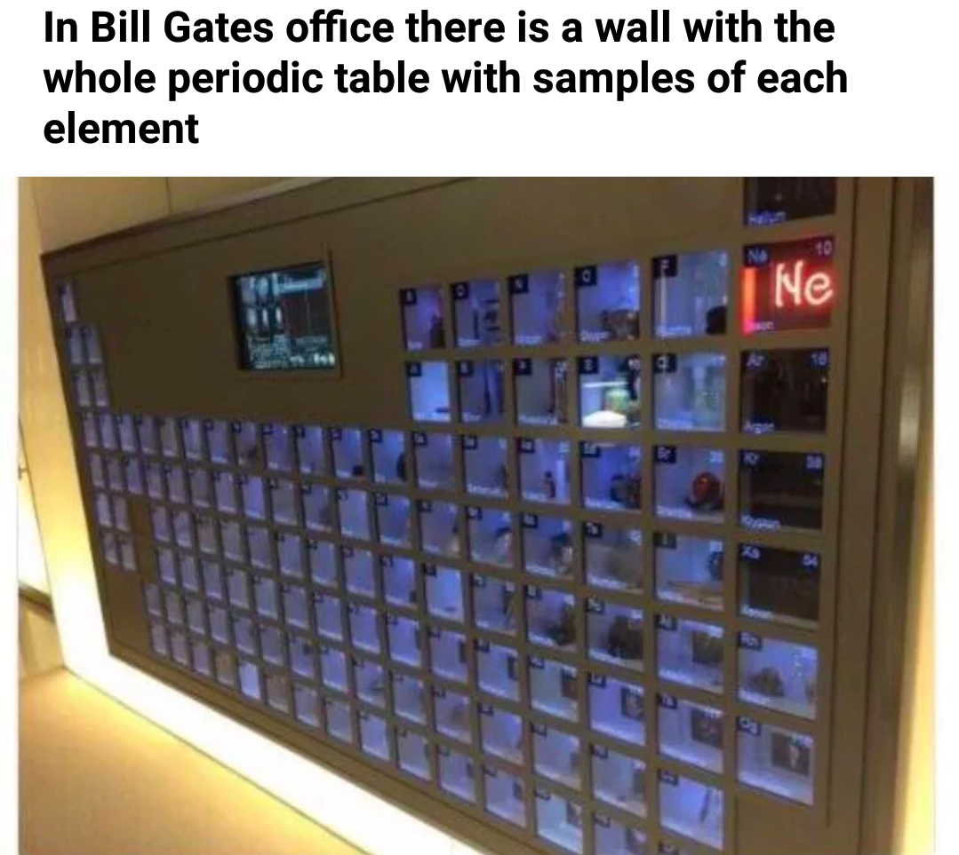 memes - bill gates table of elements - In Bill Gates office there is a wall with the whole periodic table with samples of each element Pppp Ne Utet