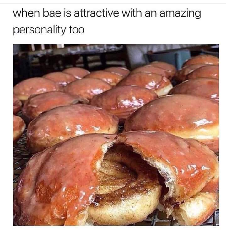 memes - cinnamon bun donut - when bae is attractive with an amazing personality too