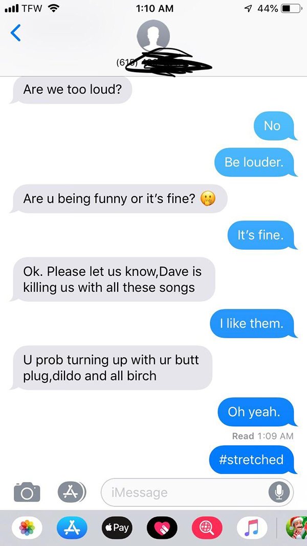 twitter number neighbors - ul Tfw 744% Are we too loud? No Be louder. Are u being funny or it's fine? It's fine. Ok. Please let us know, Dave is killing us with all these songs I them. U prob turning up with ur butt plug, dildo and all birch Oh yeah. Read
