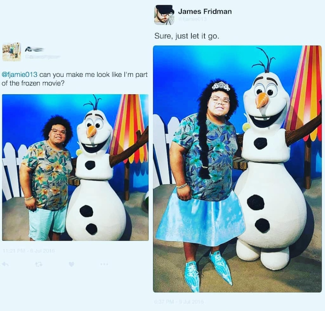 james fridman funny photoshop - James Fridman Sure, just let it go. can you make me look I'm part of the frozen movie?