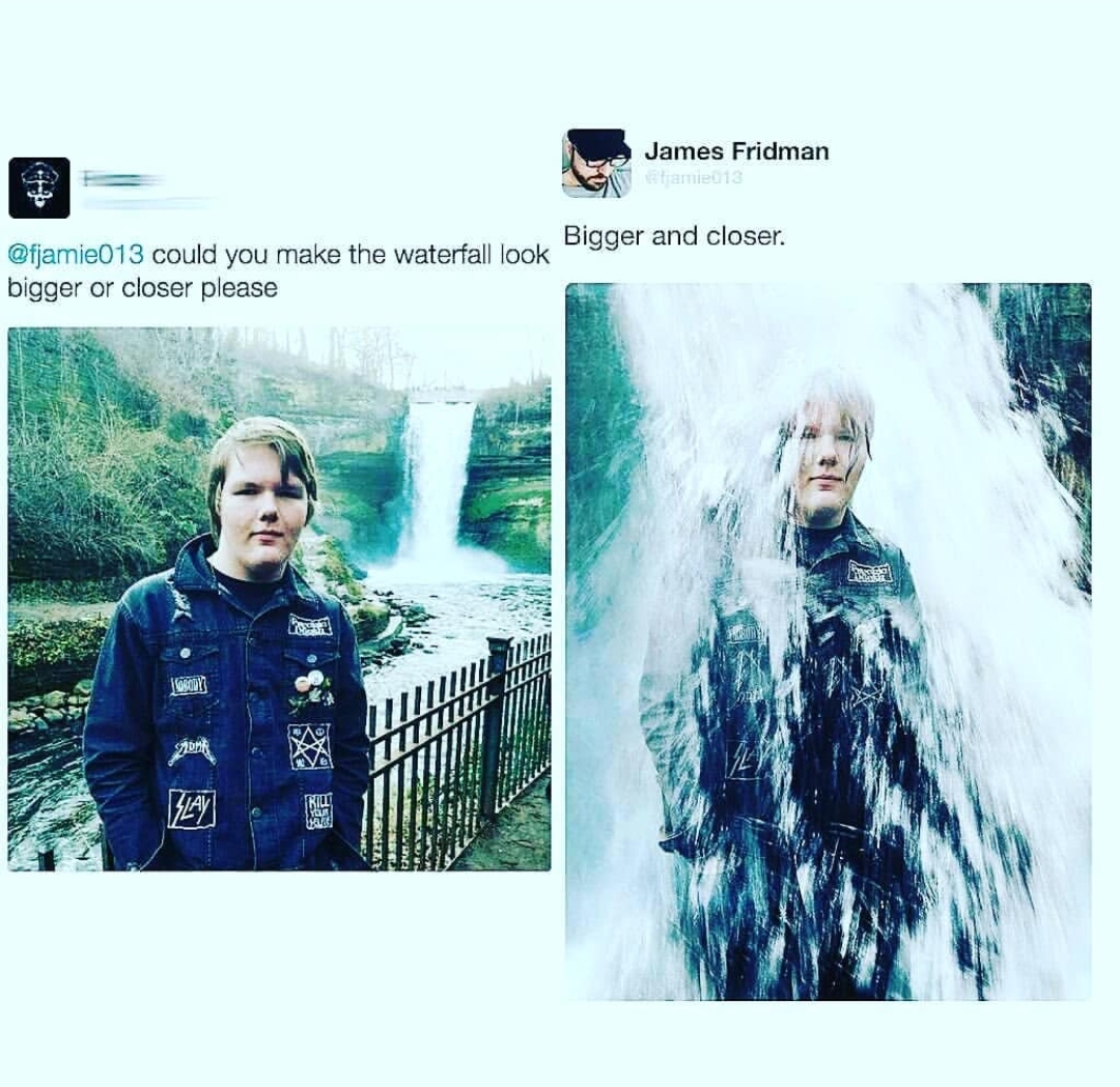 james fridman funny photoshop - James Fridman tramieu1 could you make the waterfall look otortollini Bigger and closer. bigger or closer please Mi Minula