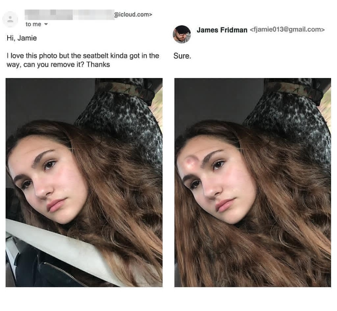 james fridman photoshop - .com> to me James Fridman  Hi, Jamie Sure. I love this photo but the seatbelt kinda got in the way, can you remove it? Thanks Muut