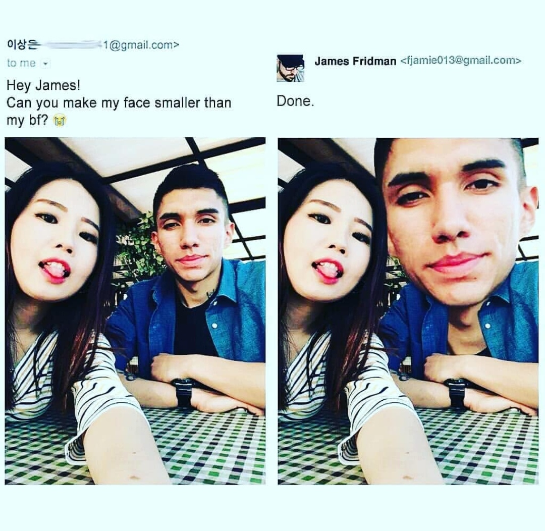 photoshop troll - | 1.com> to me. James Fridman  Hey James! Can you make my face smaller than my bf? tai Done. llllllll Ili