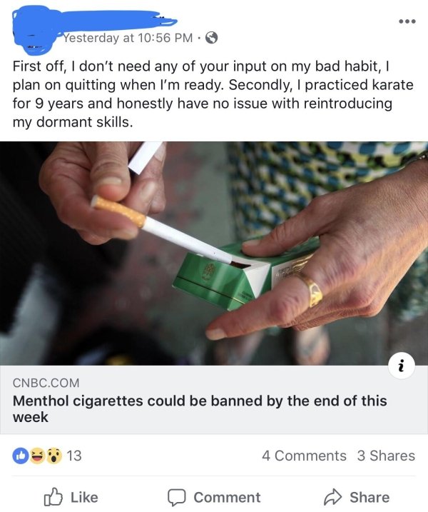menthol cigarettes - Yesterday at First off, I don't need any of your input on my bad habit, plan on quitting when I'm ready. Secondly, I practiced karate for 9 years and honestly have no issue with reintroducing my dormant skills. Cnbc.Com Menthol cigare