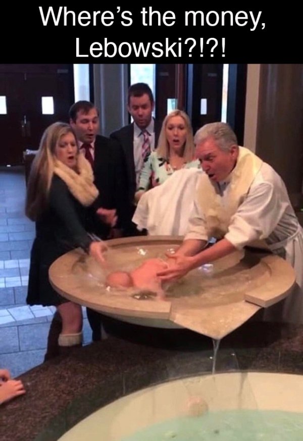 dirty pic priest dropping baby during baptism - Where's the money, Lebowski?!?!