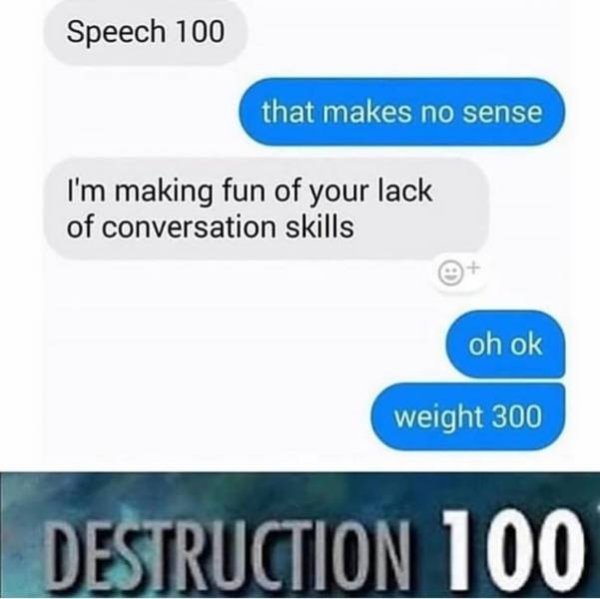 dirty pic destruction 100 meme - Speech 100 that makes no sense I'm making fun of your lack of conversation skills oh ok weight 300 Destruction 100