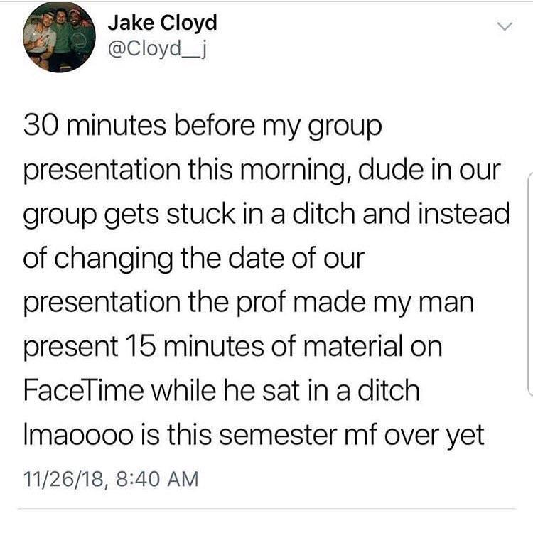 liars- angle - Jake Cloyd 30 minutes before my group presentation this morning, dude in our group gets stuck in a ditch and instead of changing the date of our presentation the prof made my man present 15 minutes of material on FaceTime while he sat in a 