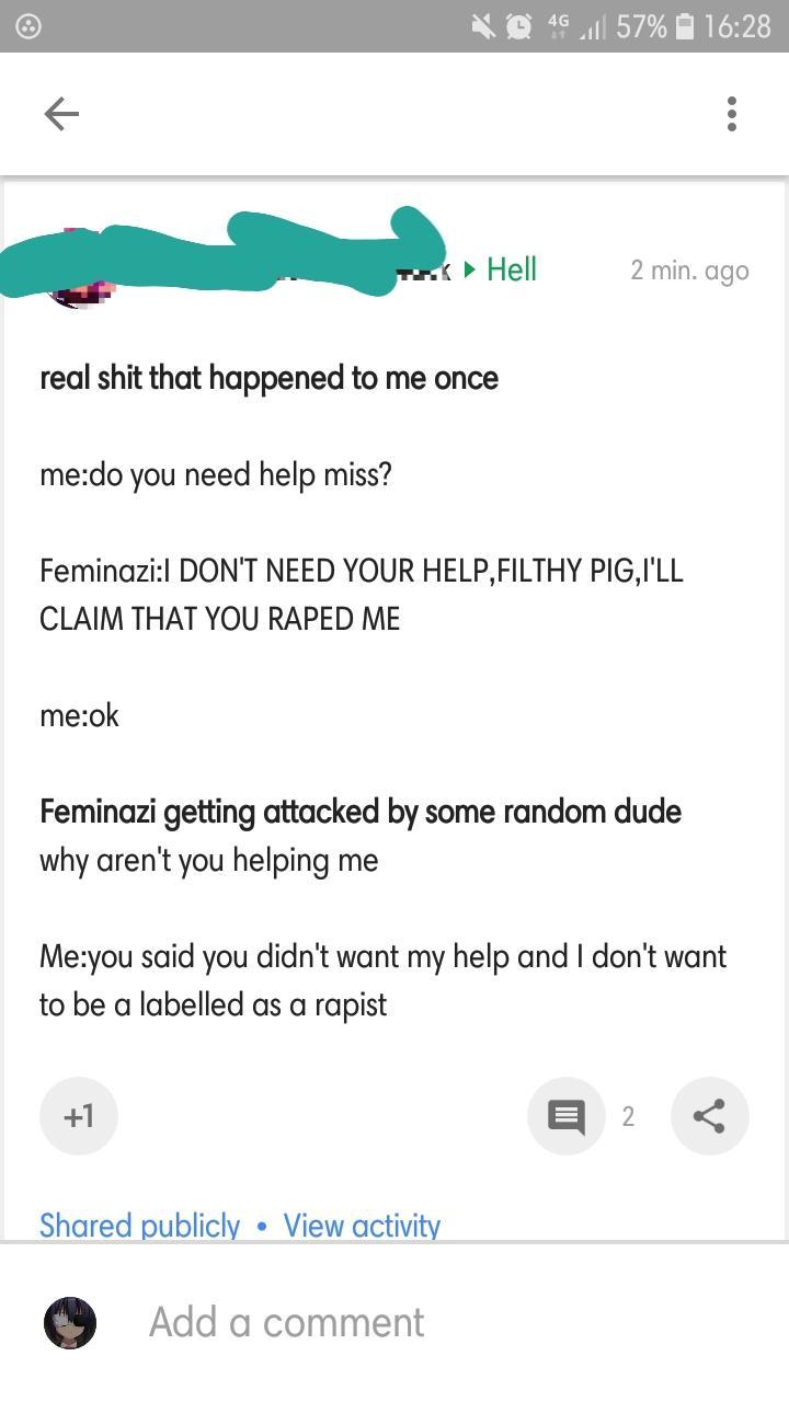 liars- screenshot - Xb 4Gtl 57% Hell 2 min. ago real shit that happened to me once medo you need help miss? FeminaziI Don'T Need Your Help, Filthy Pig I'Ll Claim That You Raped Me meok Feminazi getting attacked by some random dude why aren't you helping m