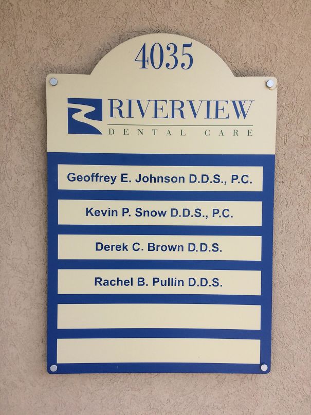 funny name signage - 4035 Riverview Dental Care Geoffrey E. Johnson D.D.S., P.C. Kevin P. Snow D.D.S., P.C. Derek C. Brown D.D.S. Rachel B. Pullin D.D.S.