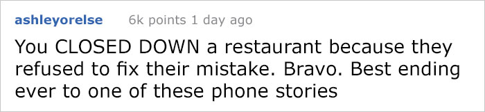 reddit meme - tony hawk twitter funny - ashleyorelse 6k points 1 day ago You Closed Down a restaurant because they refused to fix their mistake. Bravo. Best ending ever to one of these phone stories