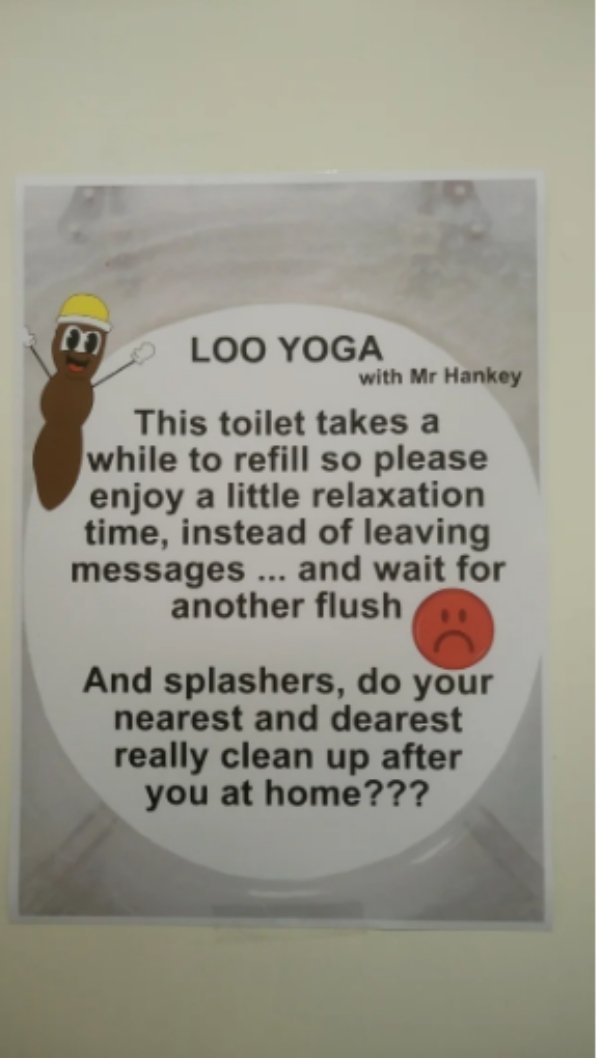 label - m Loo Yoga with Mr Hankey This toilet takes a while to refill so please enjoy a little relaxation time, instead of leaving messages ... and wait for another flush And splashers, do your nearest and dearest really clean up after you at home???