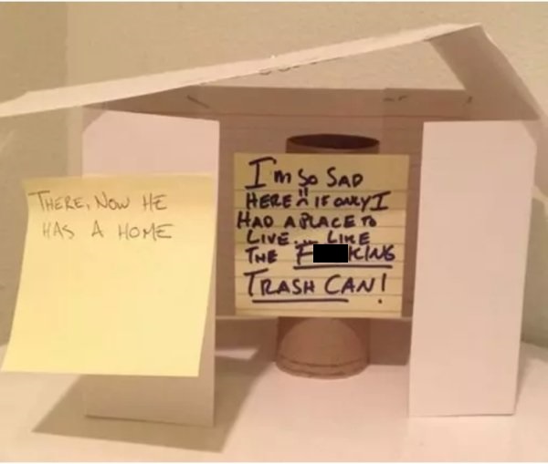 best smartass responses - There, Now He Has A Home I'm so Sad Here 15 Onyi Hao A Place To Live. Tne King Trash Can!