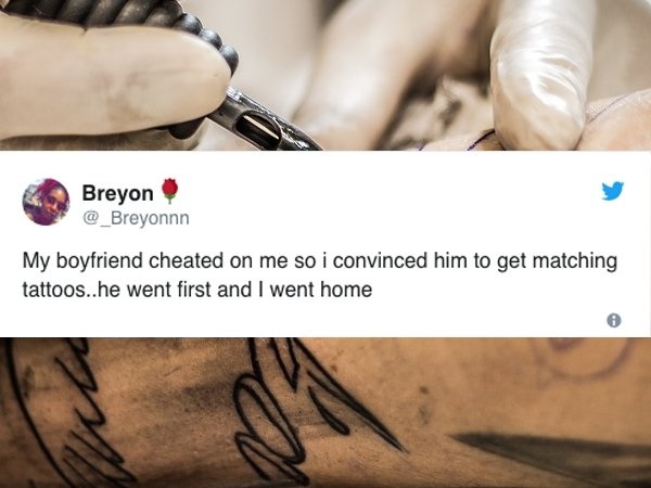 Breyon My boyfriend cheated on me so i convinced him to get matching tattoos..he went first and I went home