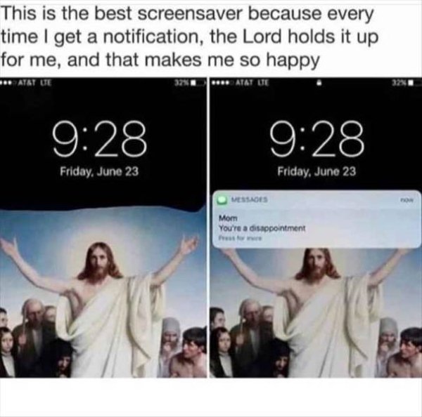 memes - jesus notification - This is the best screensaver because every time I get a notification, the Lord holds it up for me, and that makes me so happy Atat De 32K . Atat De | Friday, June 23 Friday, June 23 Messors Mom You're a disappointment
