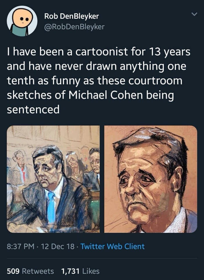human behavior - Rob DenBleyker I have been a cartoonist for 13 years and have never drawn anything one tenth as funny as these courtroom sketches of Michael Cohen being sentenced 12 Dec 18 Twitter Web Client 509 1,731
