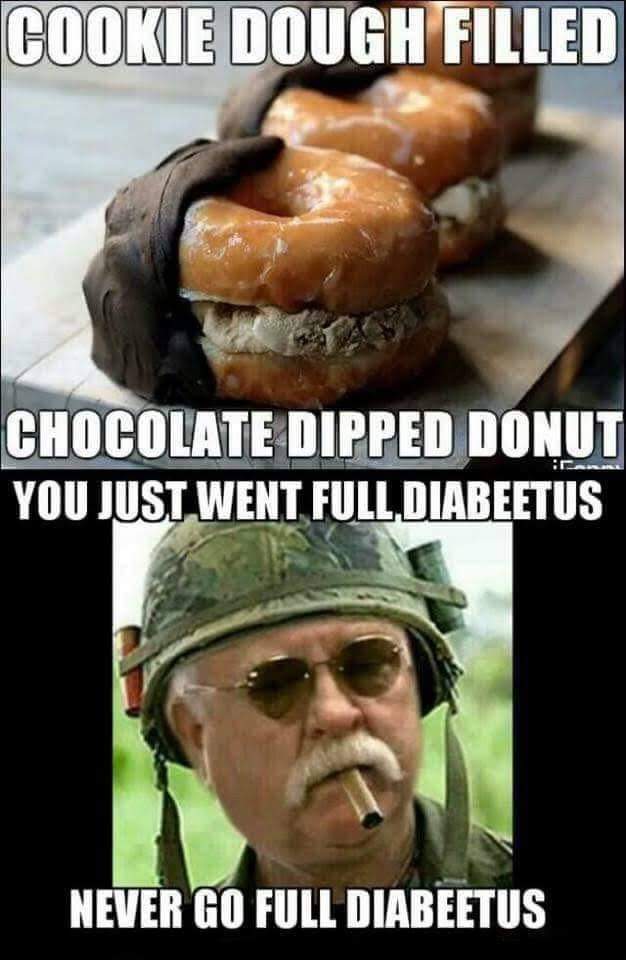 full diabeetus - Cookie Dough Filled Chocolate Dipped Donut You Just Went Full.Diabeetus Never Go Full Diabeetus
